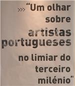 Um olhar sobre artistas portugueses no limiar do terceiro milénio